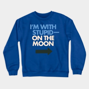 I'm With Stupid— On The Moon Crewneck Sweatshirt